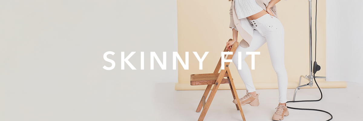 Skinny fit